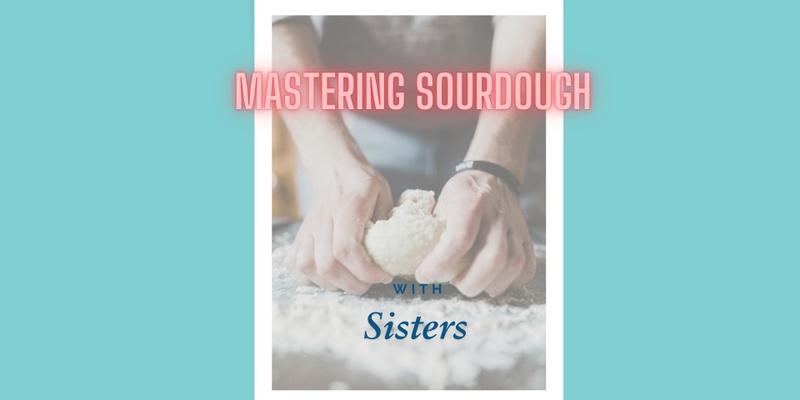 Mastering Sourdough: Learn to Create the Perfect Loaf with Sisters!