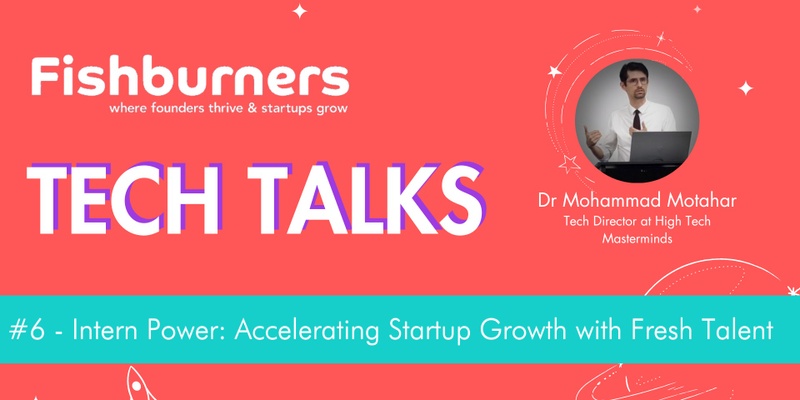 TechTalks #6 - Intern Power: Accelerating Startup Growth with Fresh Talent