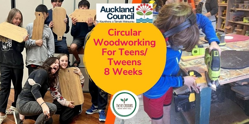 Circular Woodworking Design Programme for Kids and Teens ages 10-14, West Auckland's RE: MAKER SPACE Thursdays 31 Oct - 19 Dec, 4pm - 6pm 