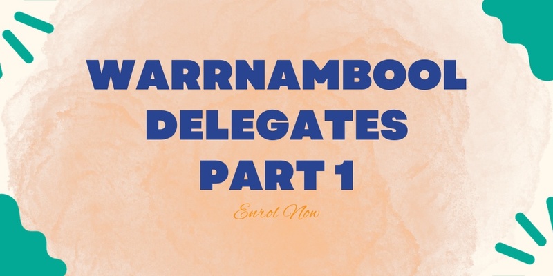 Delegates Part 1 Training (Warrnambool)