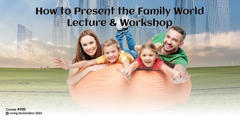 How to Present the Family World Lecture & Workshop Course (#900 @MAS) -Online!