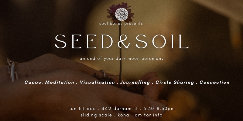 Seed & Soil - Dark/New Moon Ceremony