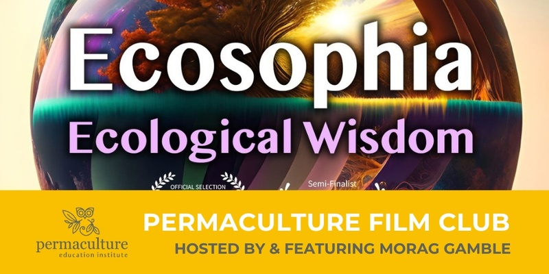 Morag Gamble's Permaculture Film Club. September Screening: Ecosophia