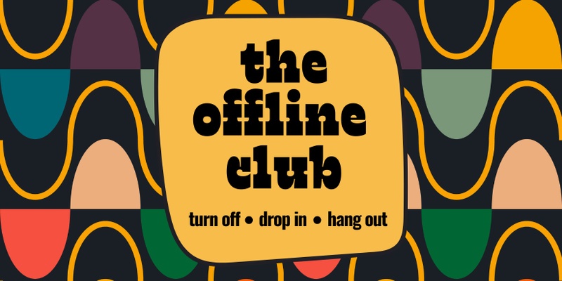 May 2024 - Offline Club: Disconnect with Screens & Reconnect with Humans