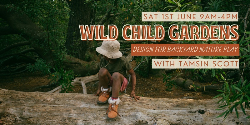 Wild Child Gardens: Design for Backyard Nature Play with Tamsin Scott