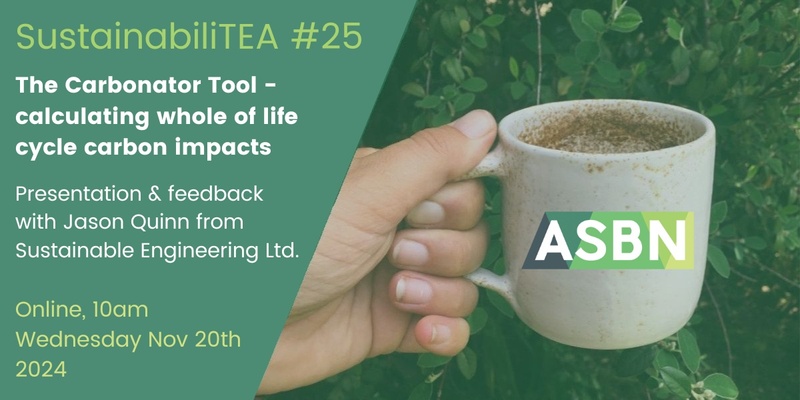 ASBN SustainabiliTEA #25 // The Carbonator - calculating whole of life cycle carbon impacts