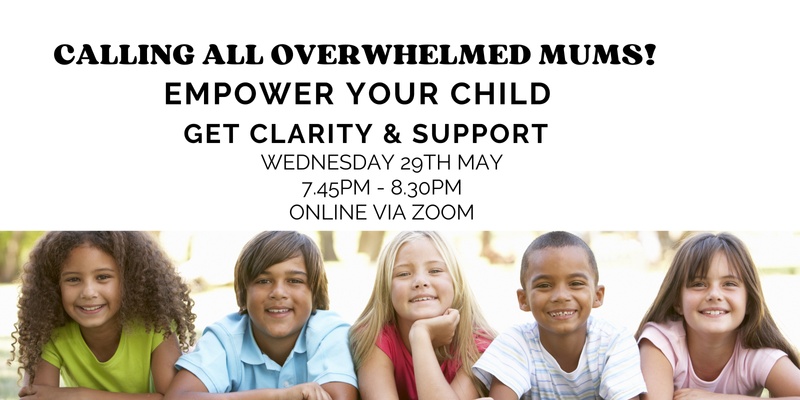 EMPOWER YOUR CHILD - CALLING ALL OVERWHELMED MUMS!
