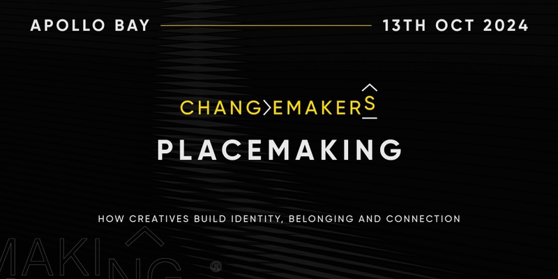 Changemakers 6: Placemaking - how creatives build identity, belonging and connection