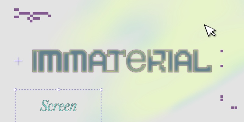 Immaterial: Screen