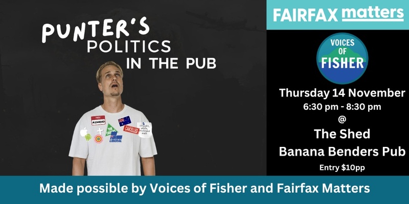 14 Nov Punters Politics - hosted by Voices of Fisher & Fairfax Matters