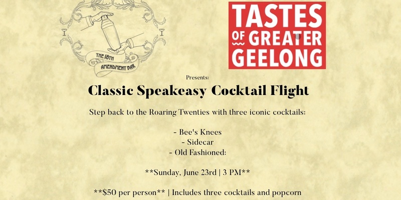 18th Amendment Bar & Tastes of Greater Geelong Present: Classic Speakeasy Cocktail Flight