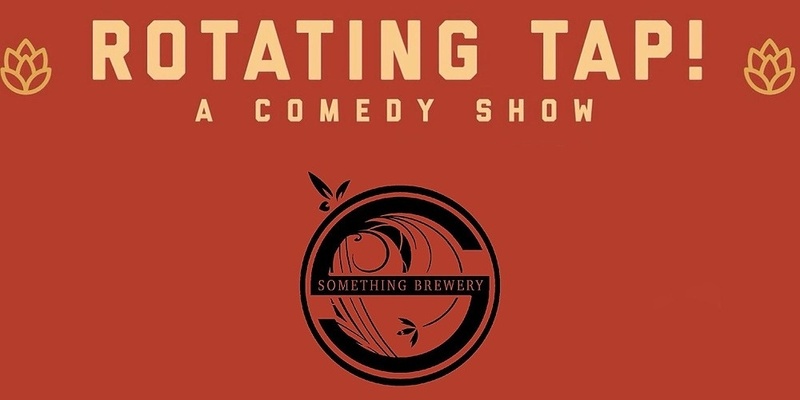 Rotating Tap Comedy @ Something Brewery