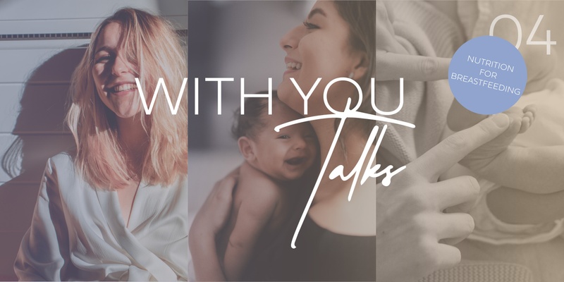 WithYou Talks #4: Nutrition for Breastfeeding