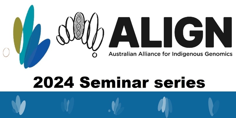 2024 ALIGN Seminar series: Implementing Indigenous Data Sovereignty and Governance in large Genomics projects