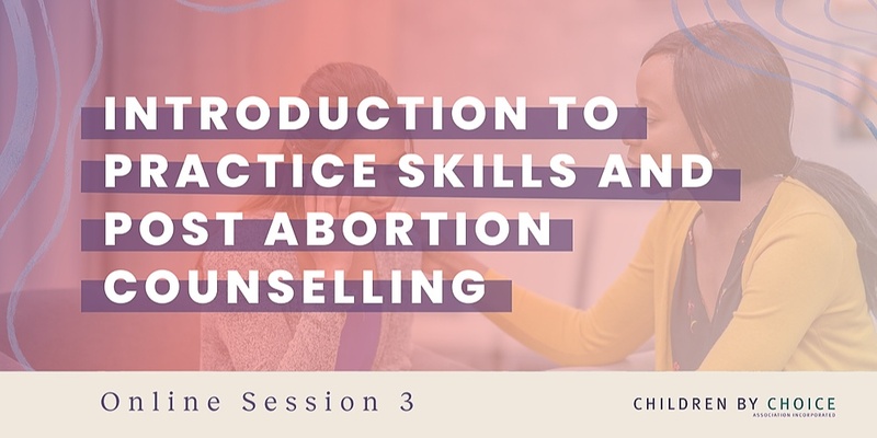 Introduction to Practice Skills and Post Abortion Counselling 