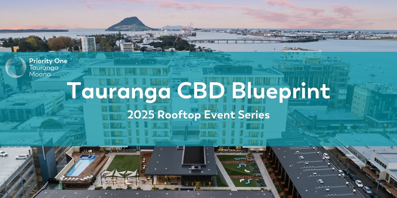 Tauranga CBD Blueprint - Rooftop Event Series, returning in 2025!