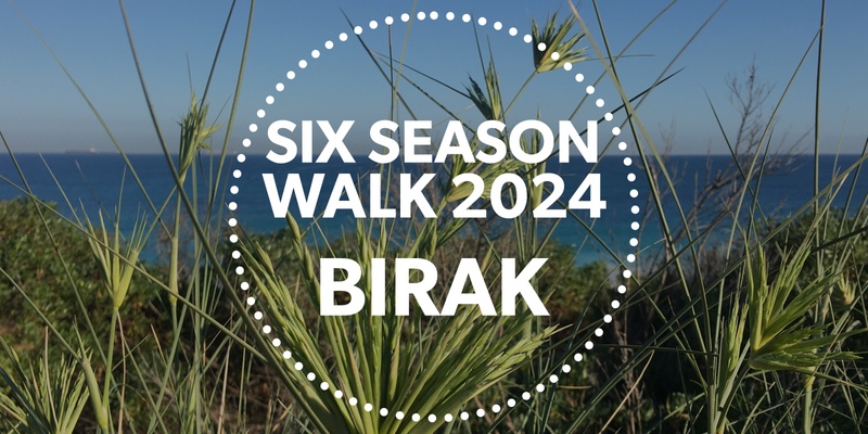 Six Season Walks 2024 - Birak