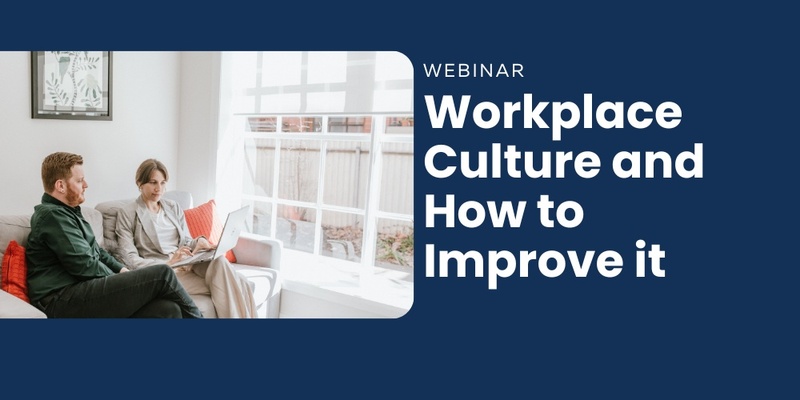 Workplace Culture and How to Improve it - Free Webinar