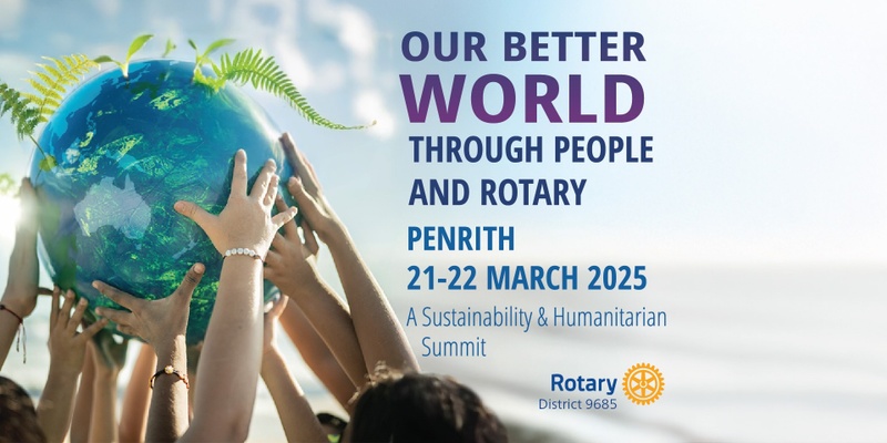 Our Better World through People and Rotary - A sustainability and Humanitarian Summit