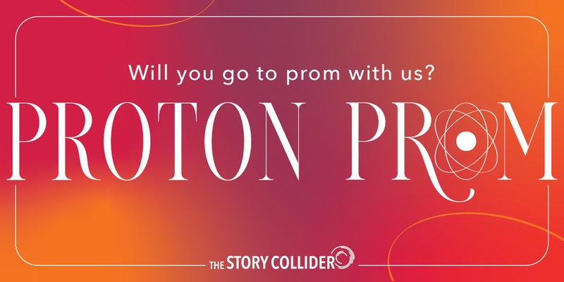 The Story Collider Proton Prom