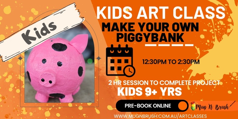 Kids Holiday Session - Make and Paint your own piggy bank- 9+ years