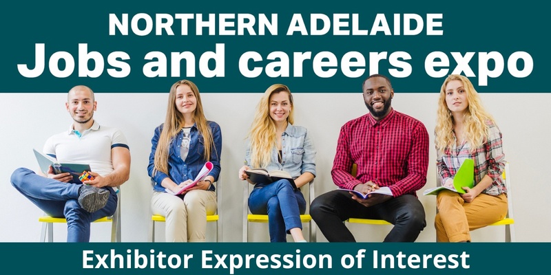 Northern Adelaide Jobs and Career Expo Exhibitor Expression of Interest
