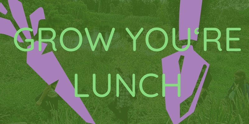 GROW YOUR LUNCH