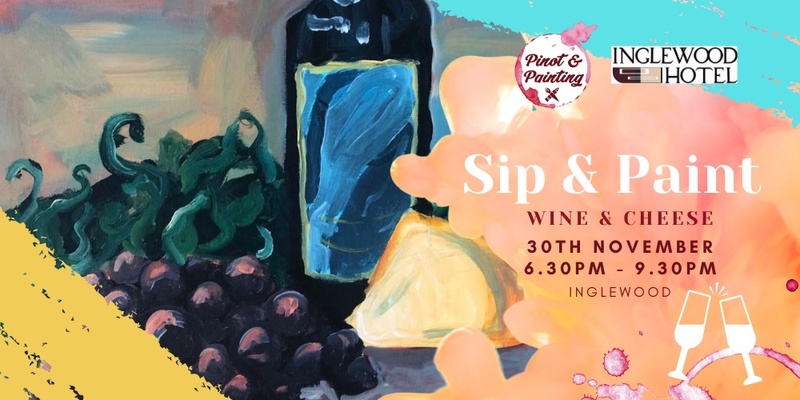 Wine & Cheese - Sip & Paint @ The Inglewood Hotel
