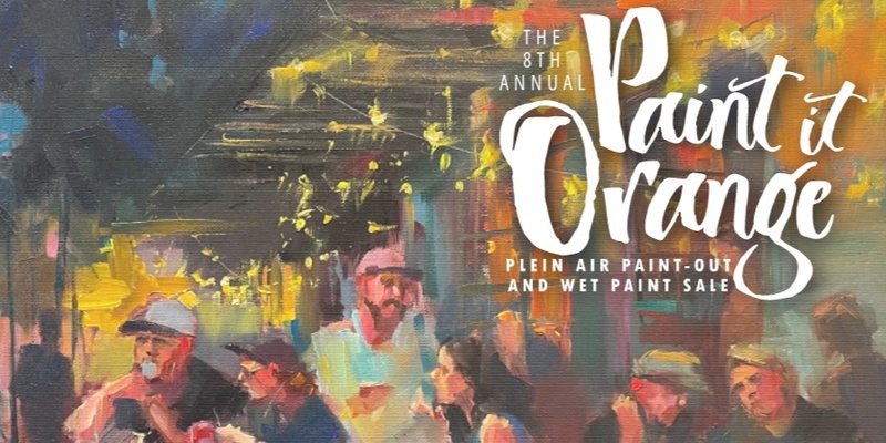 8th Annual Paint it Orange Plein Air Paint-out