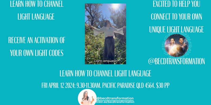 Learn How to Channel Light Language. Sunshine Coast 9.30-11.30am April 12 Pacific Paradise Qld 4564