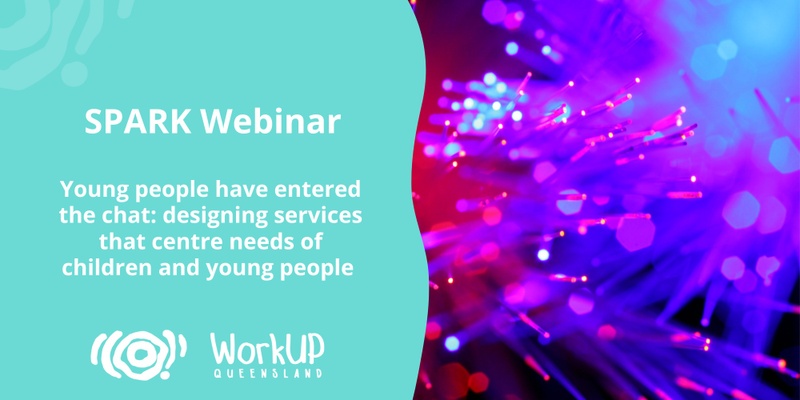 SPARK Webinar - Young people have entered the chat: designing services that centre the needs of children and young people