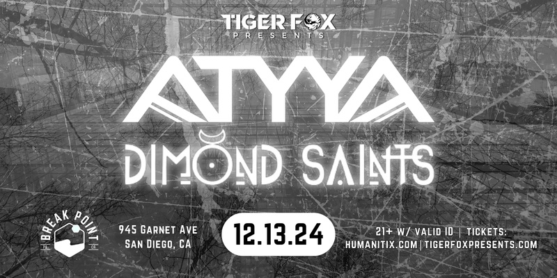 Tiger Fox Presents • ATYYA • DIMOND SAINTS • At Break Point • San Diego, CA