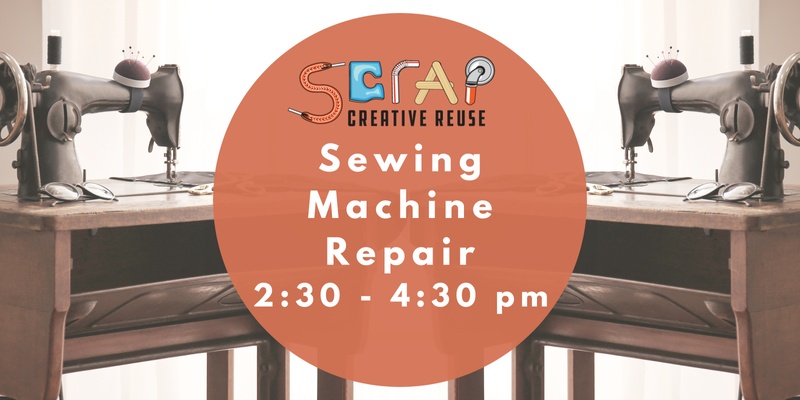 SCRAP's Sewing Machine Repair 2:30 - 4:30 pm