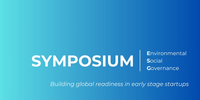 ESG Symposium: Building Global Readiness in Early Stage Startups