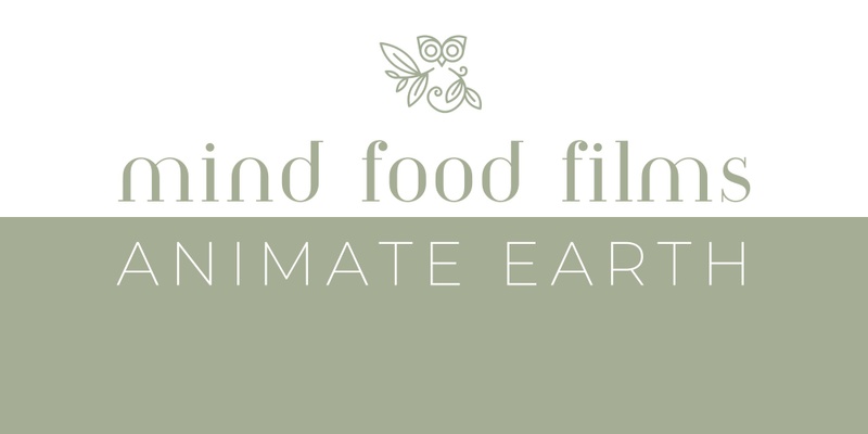 MIND FOOD FILM Series: Animate Earth