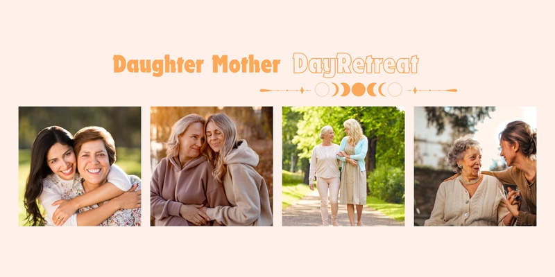 "Timeless Connections" - A Daughter & Mother Day Retreat. 