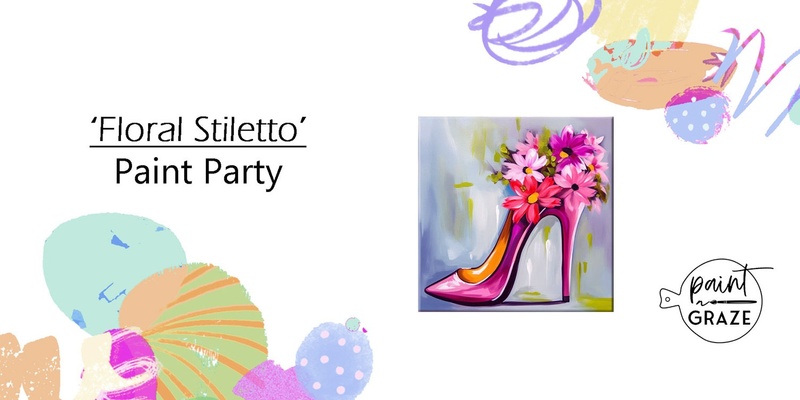 'Floral Stiletto'  Paint Party  Sat. June 1st