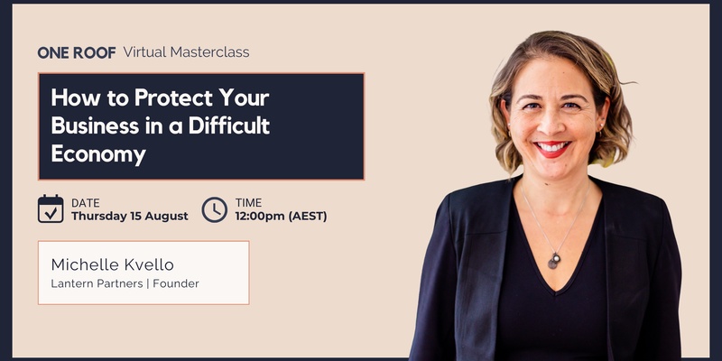 Masterclass | How to Protect Your Business in a Difficult Economy with Michelle Kvello