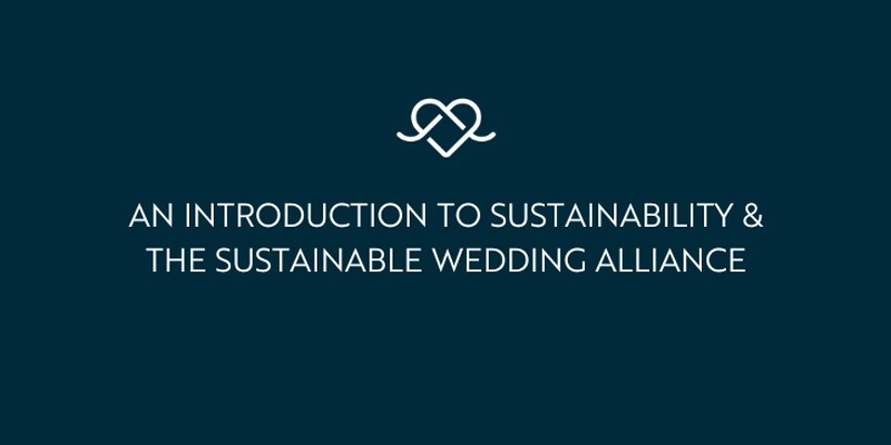 An Introduction to Sustainability & the Sustainable Wedding Alliance