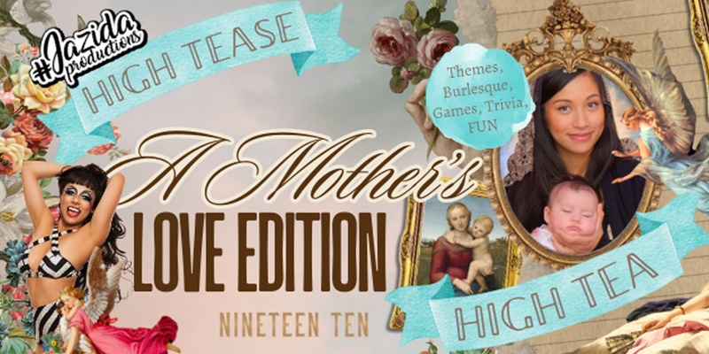High TEASE High TEA: A Mothers Love Edition