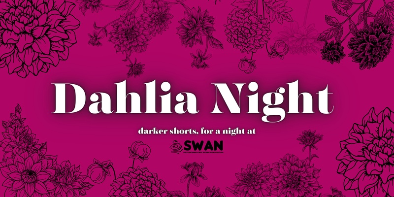 Dahlia Night - SWAN Perth International Women In Film Festival