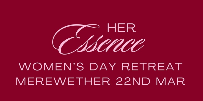 Her Essence - Day Retreat MEREWETHER