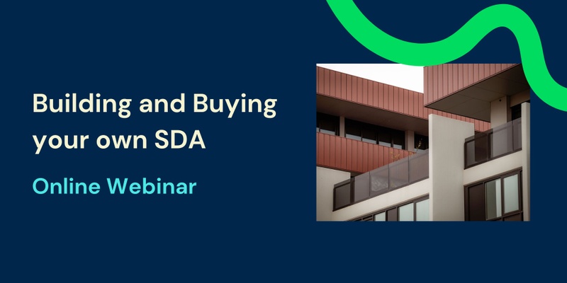 Building and Buying your own Specialist Disability Accommodation (SDA) - Webinar