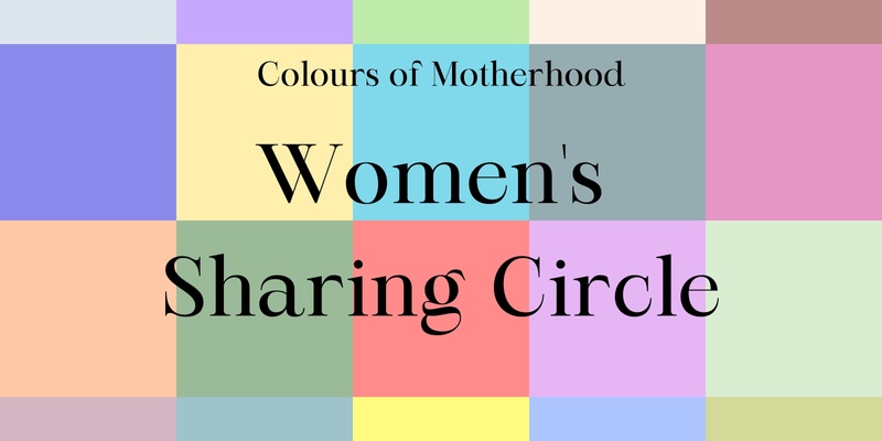 Colours of Motherhood Sharing Circle