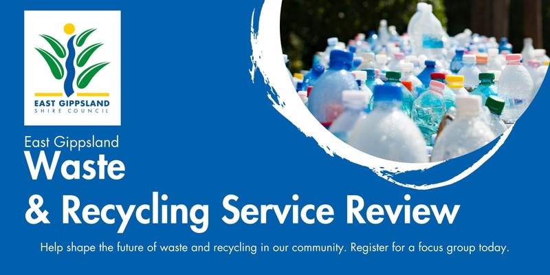 East Gippsland Waste  & Recycling Service Review Focus Groups
