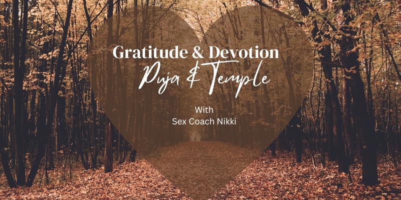 Gratitude & Devotion Temple - New Format! - With Sex Coach Nikki