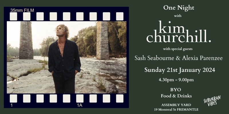 Suburban Vibes Presents - One Night with Kim Churchill w/ Special Guests Sash Seabourne & Alexia Parenzee