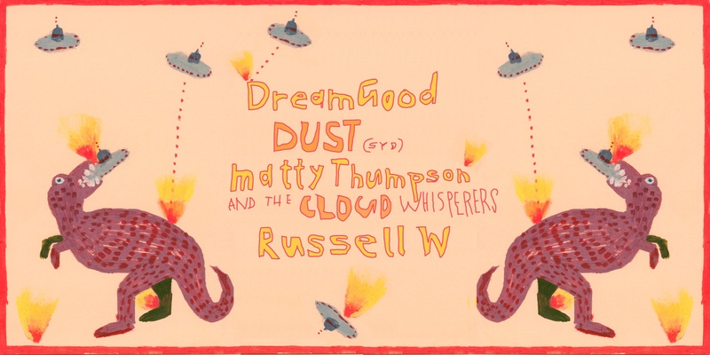 DREAMGOOD + DUST(SYD) + MATTY THUMPSON & THE CLOUD WHISPERS + RUSSELL W.