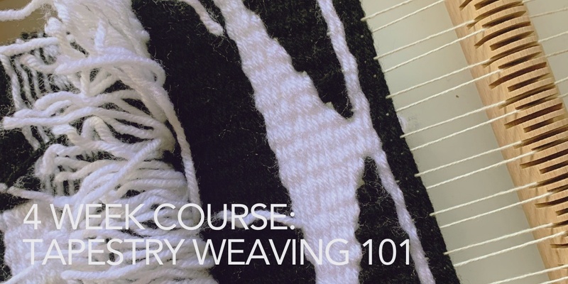 4 Week Course: Tapestry Weaving 101