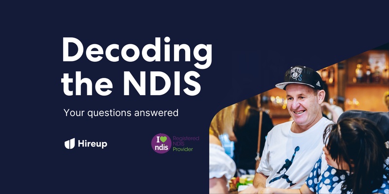 Decoding the NDIS - A Hireup 'Ask Us Anything' webinar series